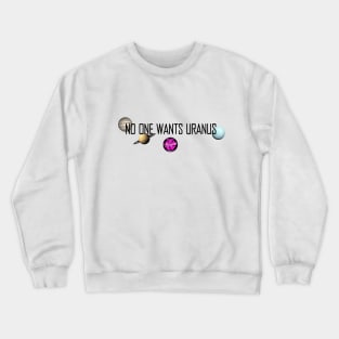 No One Wants Uranus Crewneck Sweatshirt